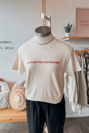 YOU LOOK LIKE YOU LOVE ME VALENTINE'S GRAPHIC TEE